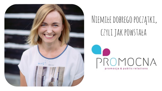 Niemiłe dobrego początki, czyli jak powstała PRoMocna